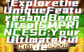 "Explore the Unique Features and Benefits of SMPRINCE SG: Your Ultimate Guide"