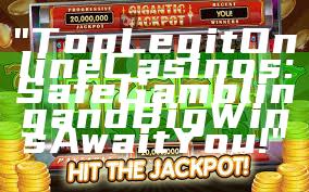 "Top Legit Online Casinos: Safe Gambling and Big Wins Await You!"