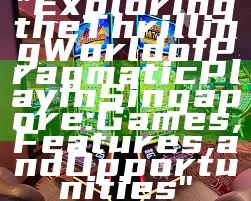 "Exploring the Thrilling World of Pragmatic Play in Singapore: Games, Features, and Opportunities"