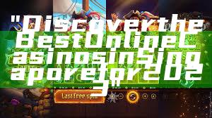 "Discover the Best Online Casinos in Singapore for 2023"