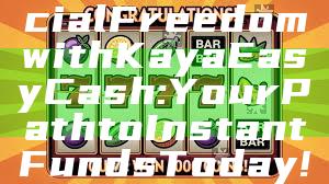 "Unlock Financial Freedom with Kaya Easy Cash: Your Path to Instant Funds Today!"