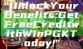 "Unlock Your Benefits: Get Free Credit with WinPGK Today!"