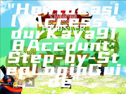 "How to Easily Access Your Kaya918 Account: Step-by-Step Login Guide"