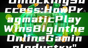 "Unlocking Success: How Pragmatic Play Wins Big in the Online Gaming Industry"
