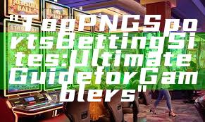"Top PNG Sports Betting Sites: Ultimate Guide for Gamblers"