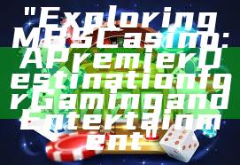 "Exploring MBS Casino: A Premier Destination for Gaming and Entertainment"