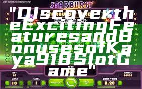 "Discover the Exciting Features and Bonuses of Kaya918 Slot Game"
