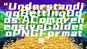 "Understanding Betting Odds: A Comprehensive Guide to PNG Formats"