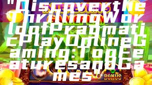 "Discover the Thrilling World of Pragmatic Play Online Gaming: Top Features and Games"