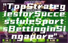 "Top Strategies for Successful eSports Betting in Singapore"