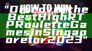 "Discover the Best High RTP Roulette Games in Singapore for 2023"