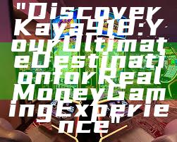 "Discover Kaya918: Your Ultimate Destination for Real Money Gaming Experience"