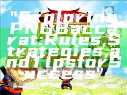 "Exploring PNG Baccarat: Rules, Strategies, and Tips for Success"