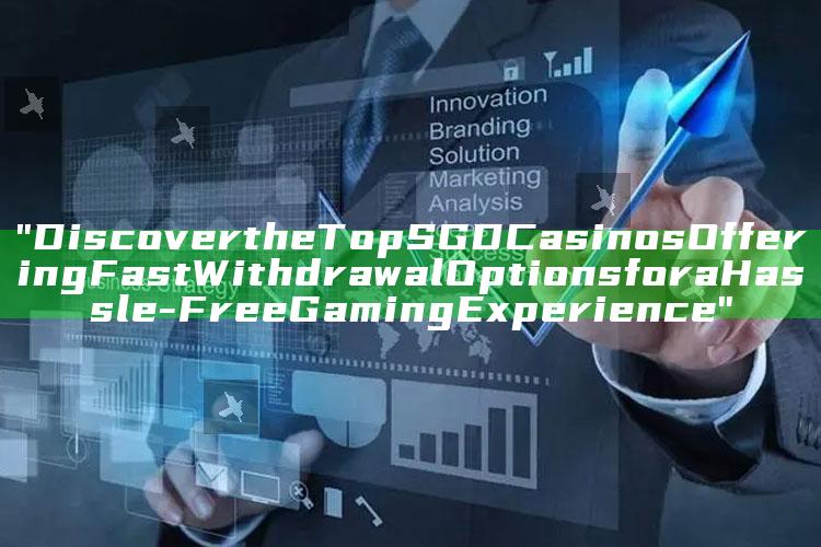 "Discover the Top SGD Casinos Offering Fast Withdrawal Options for a Hassle-Free Gaming Experience"