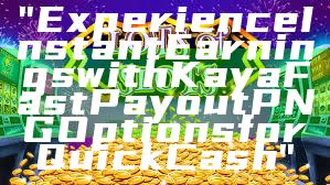"Experience Instant Earnings with Kaya Fast Payout PNG Options for Quick Cash"